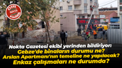 Nokta Gazetesi ekibi sahada! Arslan Apartmanı’nın temeline ne olacak? İşte ayrıntılar