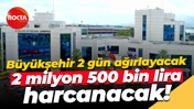 Kocaeli Büyükşehir Belediyesi 2 günlük konaklama için 2 milyon 500 bin lira harcayacak