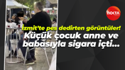 İzmit’te pes dedirten görüntüler! Küçük çocuk anne ve babasıyla sigara içti…