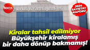 Kiralar tahsil edilmiyor; Kocaeli Büyükşehir Belediyesi kiralamış, bir daha dönüp bakmamış!