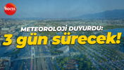 Meteoroloji duyurdu: 3 gün sürecek!