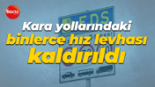Kara yollarındaki binlerce hız levhası kaldırıldı