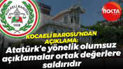 Kocaeli Barosu'ndan açıklama: Atatürk’e yönelik olumsuz açıklamalar ortak değerlere saldırıdır