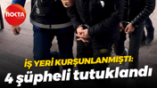 İş yeri kurşunlanmıştı: 4 şüpheli tutuklandı