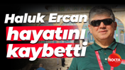 Haluk Ercan hayatını kaybetti