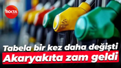 Tabela bir kez daha değişti; Akaryakıta zam geldi