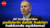 İçişleri Bakanı Ali Yerlikaya'dan polislerin özlük hakları hakkında açıklama!