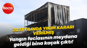 2021 yılında yıkım kararı verilmiş; Yangın faciasının meydana geldiği bina kaçak çıktı!