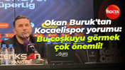 Okan Buruk'tan Kocaelispor yorumu: Bu coşkuyu görmek çok önemli!