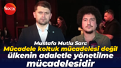 Mustafa Mutlu Sarı: Mücadele koltuk mücadelesi değil ülkenin adaletle yönetilme mücadelesidir