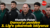 Mustafa Polat: Darıca’yı yeniden 3. Lig’e çıkarmak istiyoruz