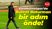 Karamürselspor’da Bülent Baturman bir adım önde!