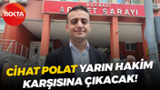 Cihat Polat yarın hakim karşısına çıkacak!