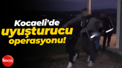 Kocaeli'de uyuşturucu operasyonu!