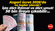 Asgari ücret 2026’da ne kadar olacak? İşte dört ihtimal ve dört umut tablosu