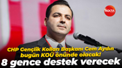 CHP Gençlik Kolları Başkanı Cem Aydın bugün KOÜ önünde olacak! 8 gence destek verecek