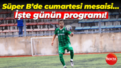Süper B’de cumartesi mesaisi… İşte günün programı!