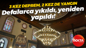 3 kez deprem, 2 kez de yangın; Defalarca yıkıldı, yeniden yapıldı!