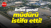 Brisa genel müdürü istifa etti!