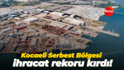 Kocaeli Serbest Bölgesi ihracat rekoru kırdı!