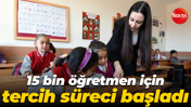 15 bin öğretmen için tercih süreci başladı