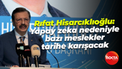 Rıfat Hisarcıklıoğlu: Yapay zeka nedeniyle bazı meslekler tarihe karışacak