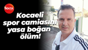 Kocaeli spor camiasını yasa boğan ölüm!