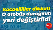 Kocaelililer dikkat! İzmit'teki otobüs durağının yeri değiştirildi
