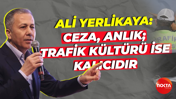 Ali Yerlikaya: Ceza, anlık; trafik kültürü ise kalıcıdır