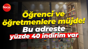 Öğrenci ve öğretmenlere müjde! Bu adreste yüzde 40 indirim var
