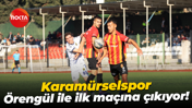 Karamürselspor, Örengül ile ilk maçına çıkıyor!