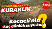Gerçeğin kıskacı: Kuraklık... Kocaeli’nin kaç günlük suyu kaldı?