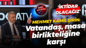 Mehmet Kamil Şirin: İktidar olacağız