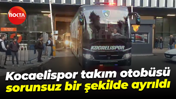 Kocaelispor takım otobüsü sorunsuz bir şekilde ayrıldı