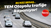 Bu kez SEDAŞ… TEM Otoyolu trafiğe kapanıyor!