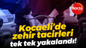 Kocaeli’de zehir tacirleri tek tek yakalandı!