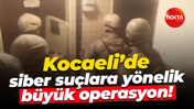 Kocaeli’de siber suçlara yönelik büyük operasyon!
