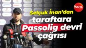 Selçuk İnan’dan taraftara Passolig devri çağrısı