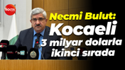 Necmi Bulut: Kocaeli 3 milyar dolarla ikinci sırada