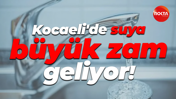 Kocaeli'de suya büyük zam geliyor!