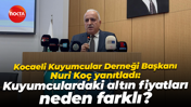 Kocaeli Kuyumcular Derneği Başkanı Nuri Koç yanıtladı: Kuyumculardaki altın fiyatları neden farklı?
