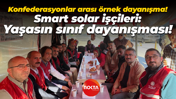 Konfederasyonlar arası sınıf dayanışması! Tek Gıda İş’ten Smart Solar ziyareti