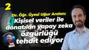 Dr. Öğr. Üyesi Uğur Arslan: Kişisel veriler ile donatılan yapay zeka özgürlüğü tehdit ediyor