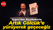 Erkan Uygun’dan Tahir Büyükakın’a: Artık Gölcük’e yürüyerek geçeceğiz