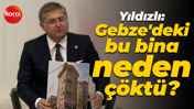 Harun Özgür Yıldızlı: Gebze'deki bu bina neden çöktü?