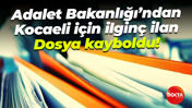 Adalet Bakanlığı’ndan Kocaeli için ilginç ilan; Dosya kayboldu!