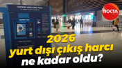 2026 yurt dışı çıkış harcı ne kadar oldu?