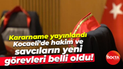 Kararname yayınlandı; Kocaeli’de hakim ve savcıların yeni görevleri belli oldu!