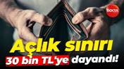 Açlık sınırı 30 bin TL'ye dayandı!