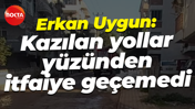 Erkan Uygun: Kazılan yollar yüzünden itfaiye geçemedi